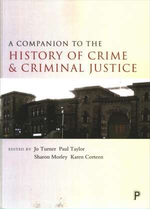 A Companion to the History of Crime and Criminal Justice de Jo Turner