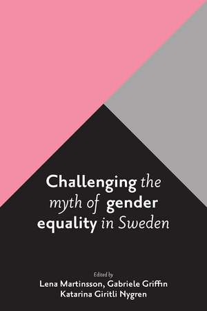 Challenging the Myth of Gender Equality in Sweden de Lena Martinsson