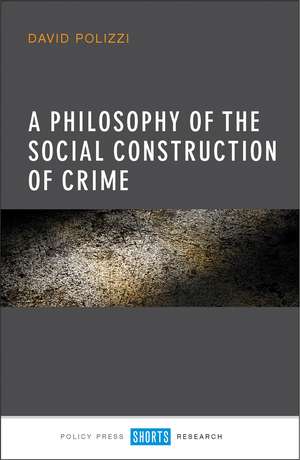 A Philosophy of the Social Construction of Crime de David Polizzi