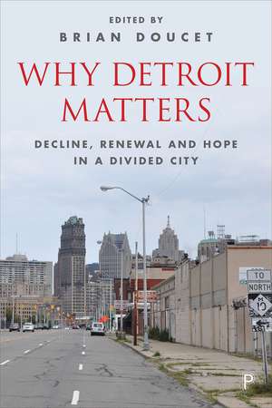 Why Detroit Matters: Decline, Renewal and Hope in a Divided City de Brian Doucet