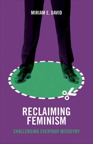 Reclaiming Feminism: Challenging Everyday Misogyny de Miriam E. David