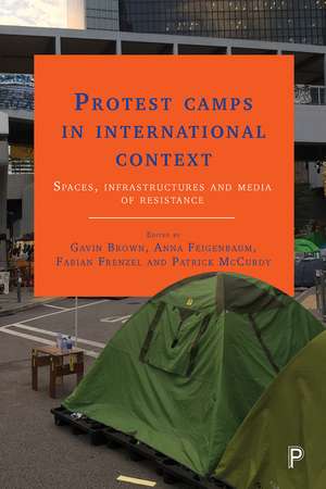 Protest Camps in International Context: Spaces, Infrastructures and Media of Resistance de Gavin Brown