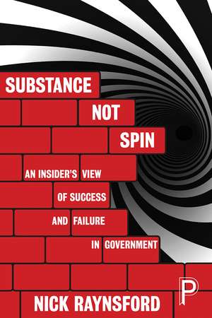 Substance not Spin
: An Insider's View of Success and Failure in Government de Nick Raynsford