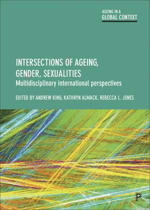 intersections of Ageing, Gender, Sexualities: Multidisciplinary International Perspectives de Andrew King