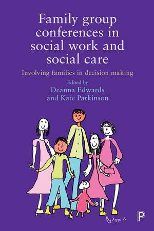 Family Group Conferences in Social Work and Social Care: Involving Families in Social Work Decision Making de Deanna Edwards