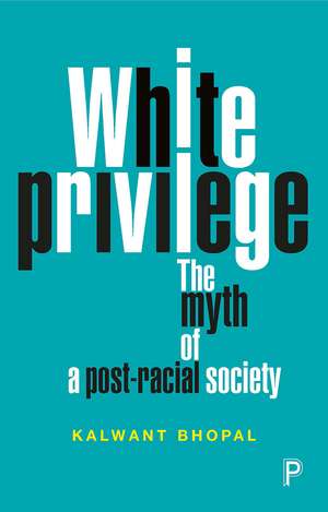 White Privilege: The Myth of a Post-Racial Society de Kalwant Bhopal