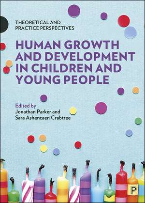 Human Growth and Development in Children and Young People: Theoretical and Practice Perspectives de Jonathan Parker