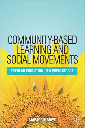 Community–based Learning and Social Movements – Po pular Education in a Populist Age de Marjorie Mayo