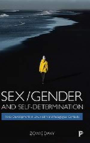 Sex/Gender and Self–Determination – Policy Develop ments in Law, Health and Pedagogical Contexts de Zowie Davy