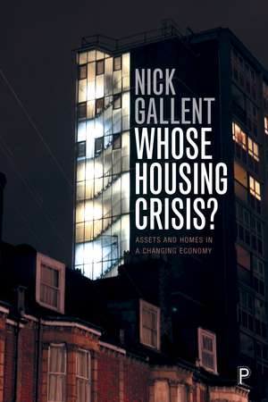 Whose Housing Crisis?: Assets and Homes in a Changing Economy de Nick Gallent