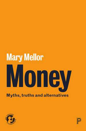 Money: Myths, Truths and Alternatives de Mary Mellor