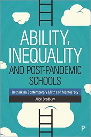 Ability, Inequality and Post–Pandemic Schools – Re thinking Contemporary Myths of Meritocracy de Alice Bradbury