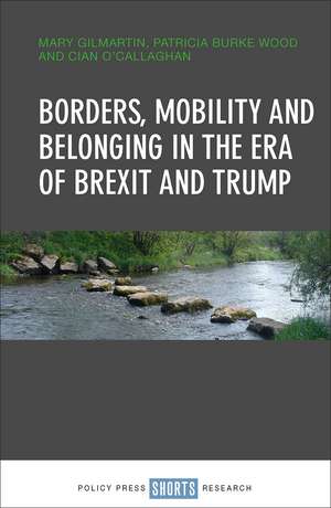 Borders, Mobility and Belonging in the Era of Brexit and Trump de Mary Gilmartin