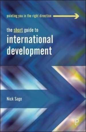 The Short Guide to International Development de Nick Sage