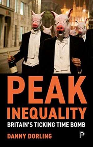 Peak Inequality: Britain's Ticking Time Bomb de Danny Dorling