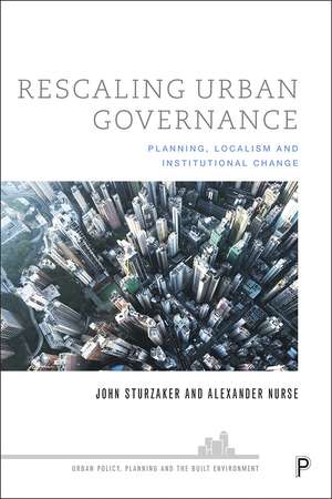 Rescaling Urban Governance: Planning, Localism and Institutional Change de John Sturzaker