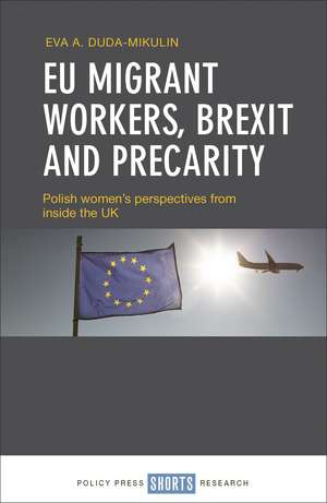 Eu Migrant Workers, Brexit and Precarity: Polish Women'S Perspectives from Inside the Uk de Eva A. Duda-Mikulin