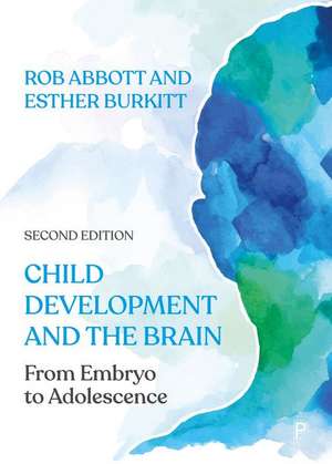 Child Development and the Brain – From Embryo to Adolescence de Rob Abbott