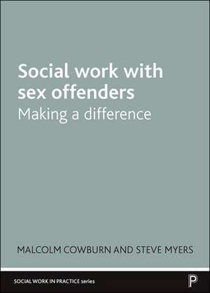 Social Work with Sex Offenders – Making a Differen ce de M Cowburn