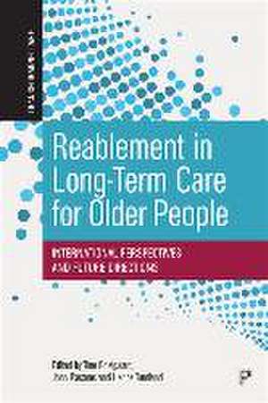 Reablement in Long–Term Care for Older People – International Perspectives and Future Directions de Tine Rostgaard