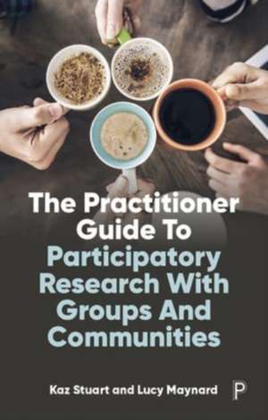 The Practitioner Guide to Participatory Research w ith Groups and Communities de K Stuart