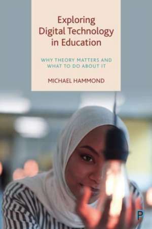 Exploring Digital Technology in Education – Why Th eory Matters and What to Do about It de M Hammond