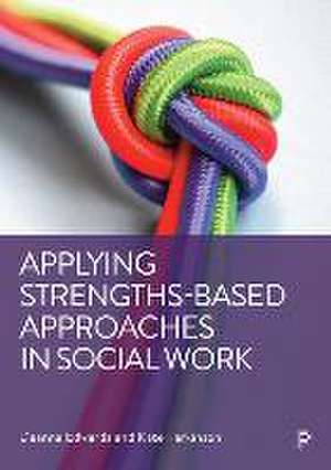 Applying Strengths–Based Approaches in Social Work de D Edwards