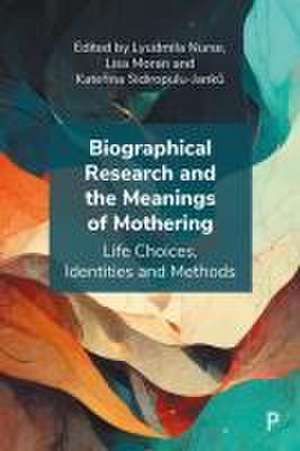 Biographical Research and the Meanings of Mothering – Life Choices, Identities and Methods de L Nurse