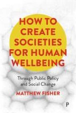 How To Create Societies for Human Wellbeing de Matthew Fisher