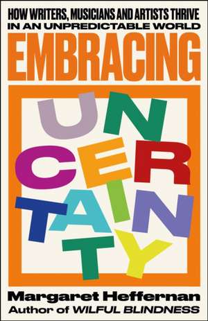 Embracing Uncertainty de Margaret Heffernan