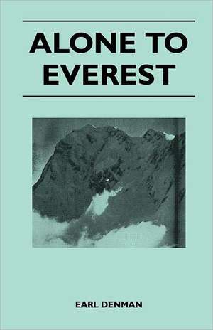 Alone to Everest de Earl Denman