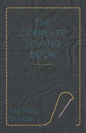 The Complete Sewing Book de Ida Riley Duncan