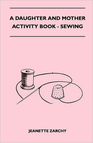 A Daughter and Mother Activity Book - Sewing de Jeanette Zarchy