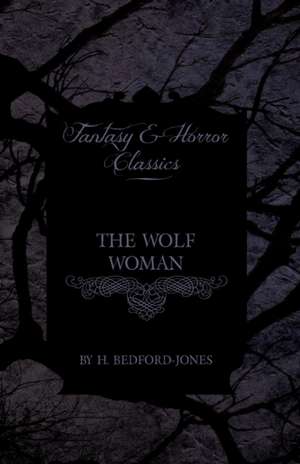 The Wolf Woman (Fantasy and Horror Classics) de H. Bedford-Jones