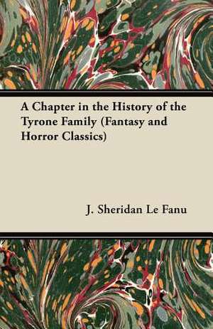 A Chapter in the History of the Tyrone Family (Fantasy and Horror Classics) de Joseph Sheridan Le Fanu