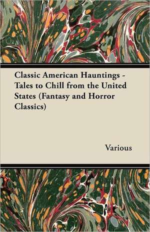 Classic American Hauntings - Tales to Chill from the United States (Fantasy and Horror Classics) de Various