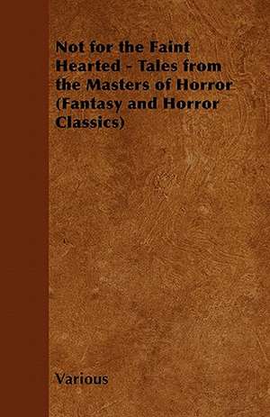 Not for the Faint Hearted - Tales from the Masters of Horror (Fantasy and Horror Classics) de Various