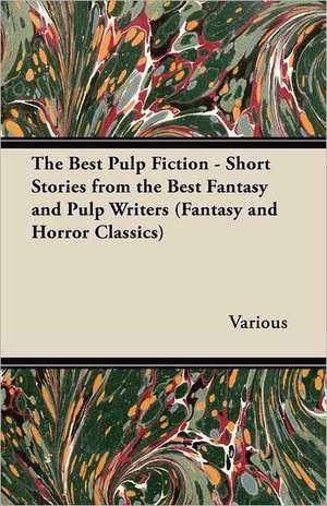 The Best Pulp Fiction - Short Stories from the Best Fantasy and Pulp Writers (Fantasy and Horror Classics) de Various