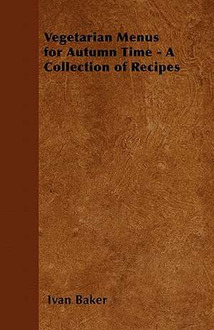 Vegetarian Menus for Winter Time - A Collection of Recipes de Ivan Baker