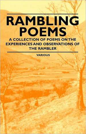 Rambling Poems a Collection of Poems on the Experiences and Observations of the Rambler de Various