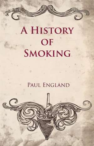 A History of Smoking de Paul England