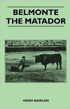 Belmonte the Matador de Henry Baerlein