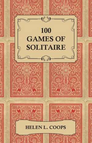 100 Games of Solitaire de Helen L. Coops