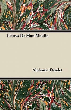 Lettres de mon Moulin de Alphonse Daudet