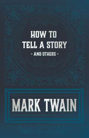 How to Tell a Story and Others de Mark Twain