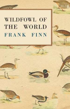 Wildfowl of the World de Frank Finn