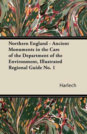 Northern England - Ancient Monuments in the Care of the Department of the Environment, Illustrated Regional Guide No. 1 de Harlech