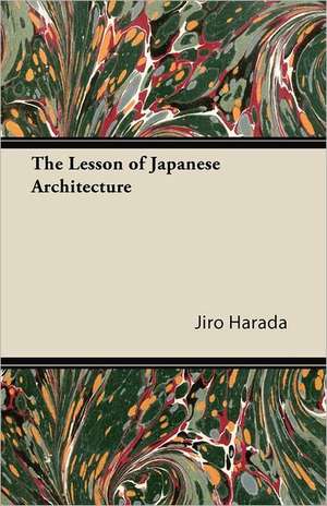 The Lesson of Japanese Architecture de Jiro Harada