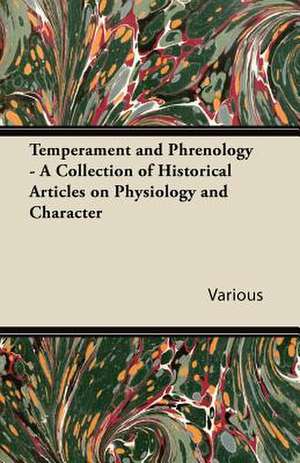 Temperament and Phrenology - A Collection of Historical Articles on Physiology and Character de Various