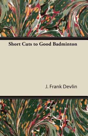 Short Cuts to Good Badminton de J. Frank Devlin